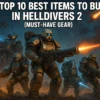 Top 10 Best Items to Buy in Helldivers 2 (Must-Have Gear)
