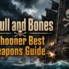 Skull and Bones Schooner Best Weapons Guide